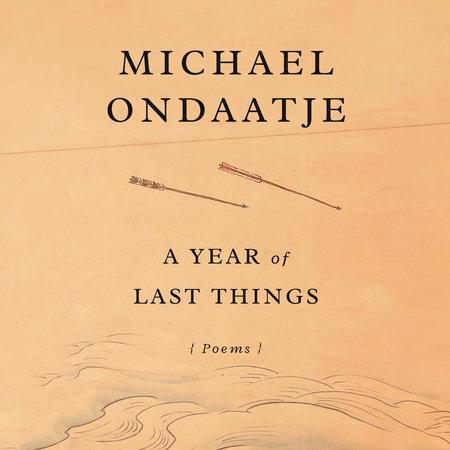 A Year of Last Things by Michael Ondaatje