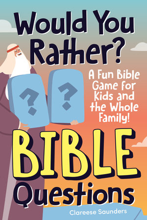 Would You Rather? Bible Questions by Clareese Saunders