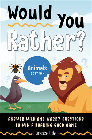 Would You Rather? Animals Edition by Lindsey Daly