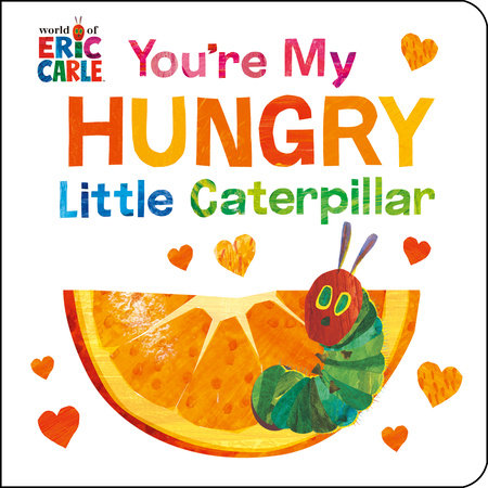 You're My Hungry Little Caterpillar by Eric Carle