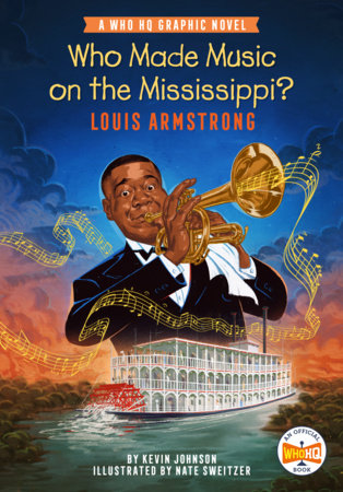 Who Made Music on the Mississippi? Louis Armstrong by Kevin Johnson and Who HQ