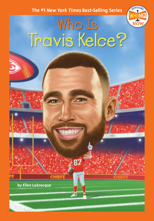 Who Is Travis Kelce? by Ellen Labrecque and Who HQ