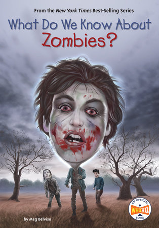 What Do We Know About Zombies? by Meg Belviso and Who HQ