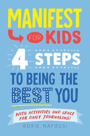 Manifest for Kids: 4 Steps to Being the Best You by Roxie Nafousi