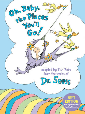 Oh, Baby, the Places You'll Go! Gift Edition by Tish Rabe; illustrated by Dr. Seuss