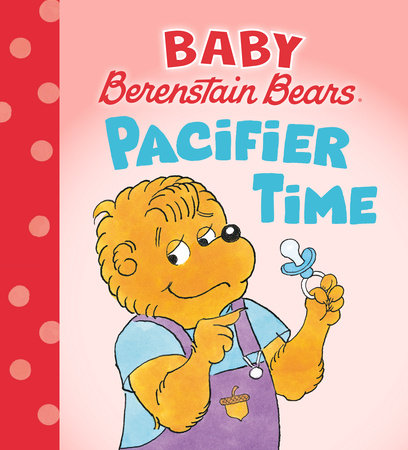 Pacifier Time (Baby Berenstain Bears) by Mike Berenstain