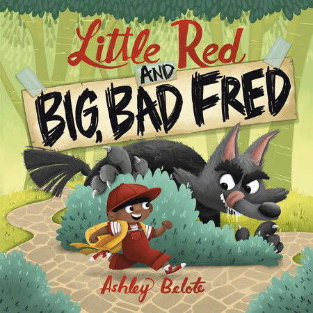Little Red and Big, Bad Fred by Ashley Belote