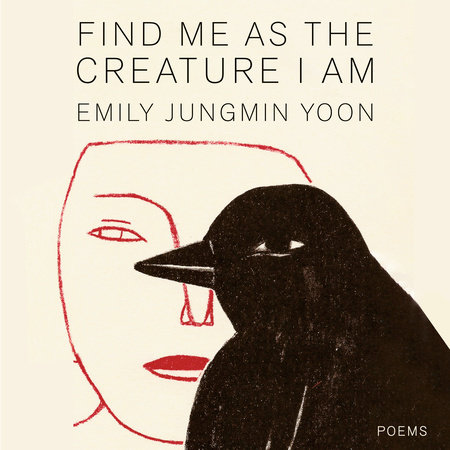 Find Me as the Creature I Am by Emily Jungmin Yoon