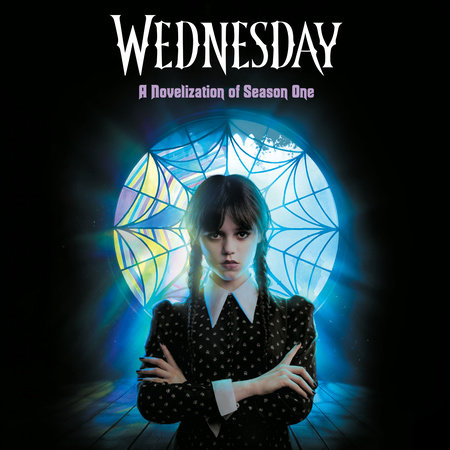 Wednesday: A Novelization of Season One by Tehlor Kay Mejia and The Wednesday TV Show Writers