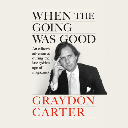 When the Going Was Good by Graydon Carter