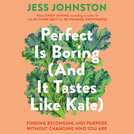 Perfect Is Boring (And It Tastes Like Kale) by Jess Johnston
