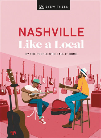 Nashville Like a Local by Kenza Marland, Michael Clark, Stuart Kenny, Xandra Robinson-Burns and DK Travel