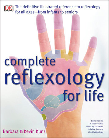 Complete Reflexology for Life by Barbara Kunz and Kevin Kunz