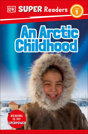DK Super Readers Level 1 An Arctic Childhood by DK