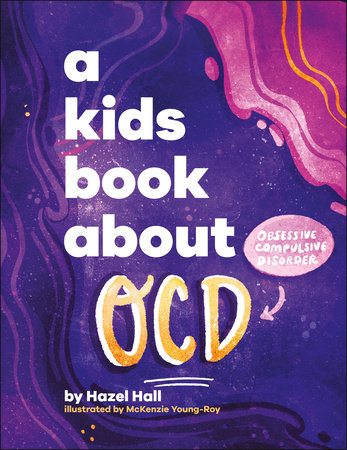 A Kids Book About OCD by Hazel Hall and McKenzie Young-Roy