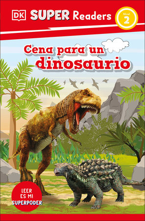 DK Super Readers Level 2 Spanish Translation Dinosaur Dinners - Cena para un dinosaurio by DK