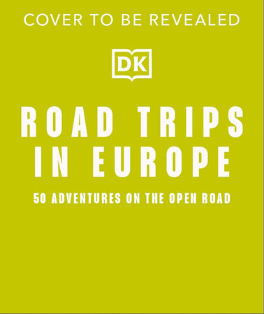 Road Trips in Europe by DK Travel