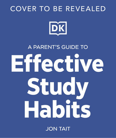 A Parent’s Guide to Effective Study Habits by DK