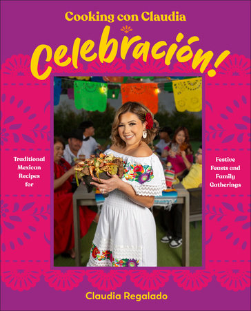 Cooking con Claudia: Celebracion! by Claudia Regalado