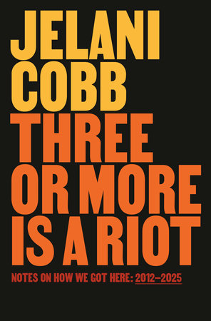 Three or More Is a Riot by Jelani Cobb