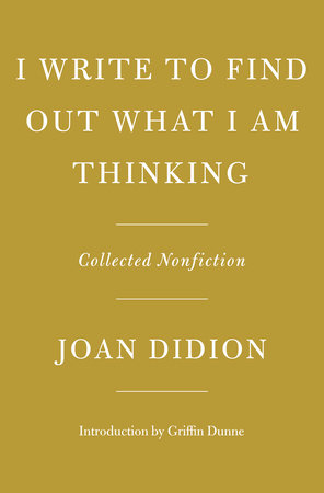 I Write to Find Out What I Am Thinking by Joan Didion