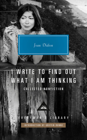 I Write to Find Out What I Am Thinking by Joan Didion