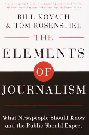The Elements of Journalism by Bill Kovach and Tom Rosenstiel