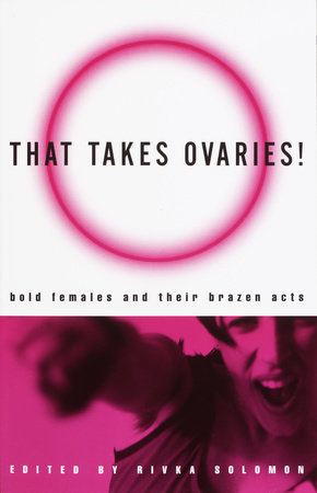 That Takes Ovaries! by 