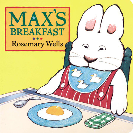 Max's Breakfast by Rosemary Wells
