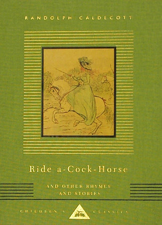 Ride A-Cock-Horse and Other Rhymes and Stories by Randolph Caldecott