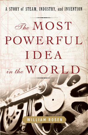 The Most Powerful Idea in the World by William Rosen