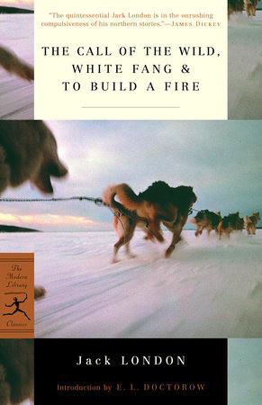 The Call Of The Wild White Fang To Build A Fire By Jack London Penguinrandomhouse Com Books