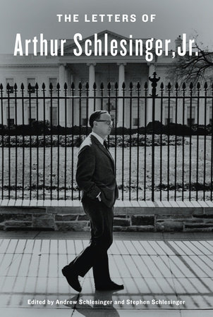 The Letters of Arthur Schlesinger, Jr. by Arthur Schlesinger, Jr. and Stephen C. Schlesinger
