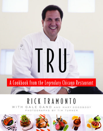 Tru by Rick Tramonto, Gale Gand and Mary Goodbody