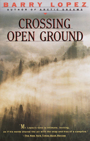 Crossing Open Ground by Barry Lopez