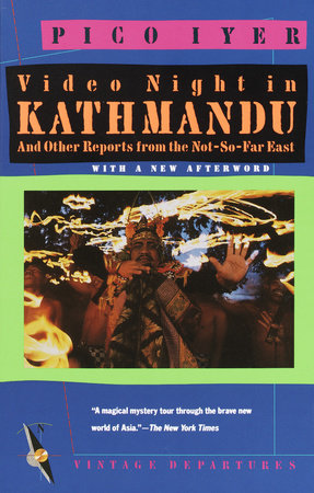 Video Night in Kathmandu by Pico Iyer