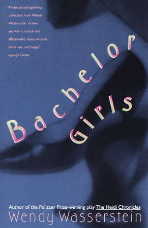 Bachelor Girls by Wendy Wasserstein