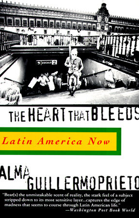 The Heart That Bleeds by Alma Guillermoprieto