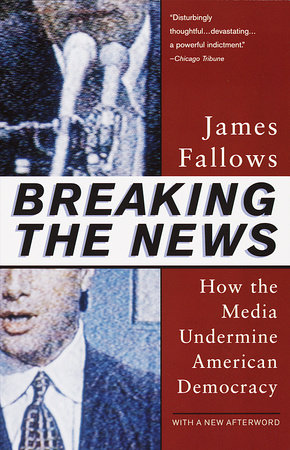 Breaking The News by James Fallows
