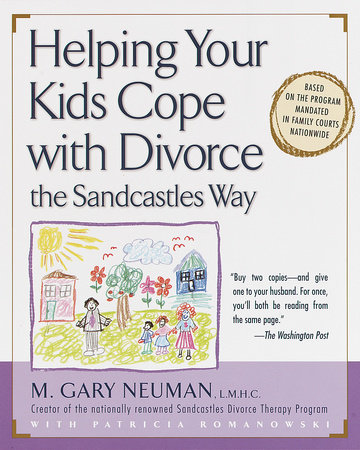Helping Your Kids Cope with Divorce the Sandcastles Way by M. Gary Neuman and Patricia Romanowski