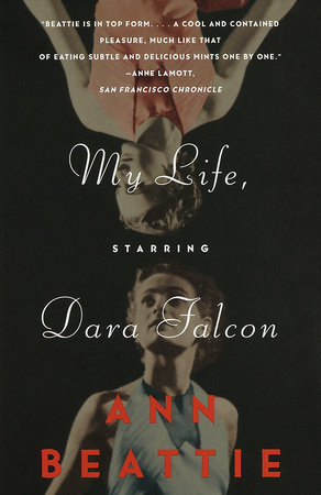 My Life, Starring Dara Falcon by Ann Beattie