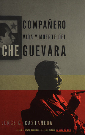 Compañero / Compañero: The Life and Death of Che Guevara by Jorge G. Castañeda