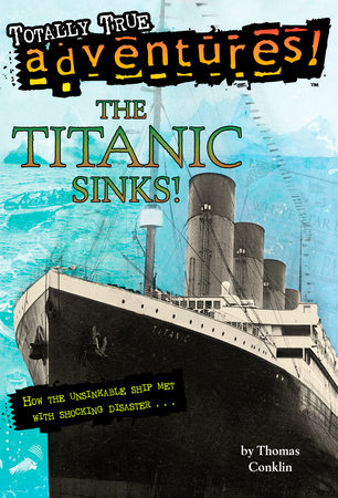 The Titanic Sinks! (Totally True Adventures) by Thomas Conklin