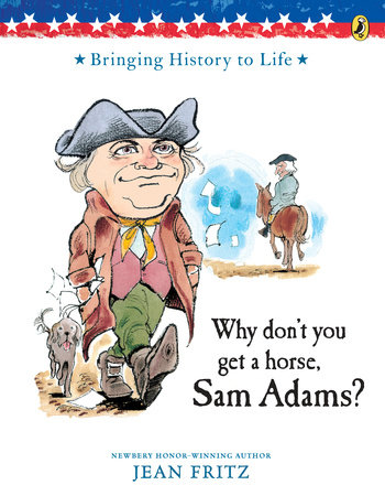 Why Don't You Get a Horse, Sam Adams? by Jean Fritz and Trina Schart Hyman