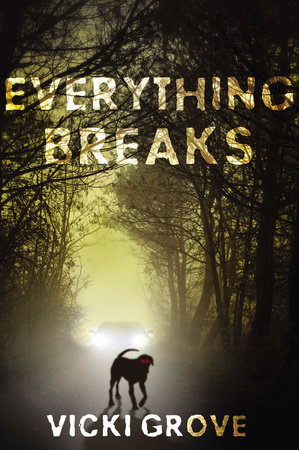 Everything Breaks by Vicki Grove
