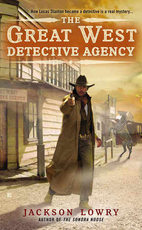 The Great West Detective Agency by Jackson Lowry