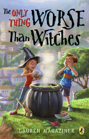 The Only Thing Worse Than Witches by Lauren Magaziner