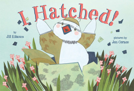 I Hatched! by Jill Esbaum