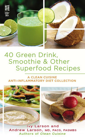 40 Green Drink, Smoothie & Other Superfood Recipes by Ivy Larson and Andrew Larson