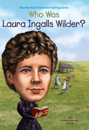 Who Was Laura Ingalls Wilder? by Patricia Brennan Demuth, Who HQ:  9780448467061 | PenguinRandomHouse.com: Books